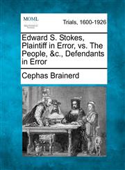 Edward S. Stokes, Plaintiff in Error, vs. The People, &c., Defendants in Error,1275107540,9781275107540