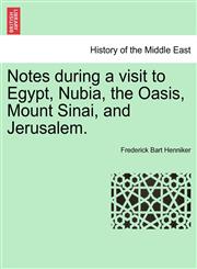 Notes during a visit to Egypt, Nubia, the Oasis, Mount Sinai, and Jerusalem.,1241518971,9781241518974