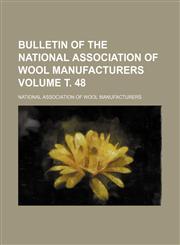 Bulletin of the National Association of Wool Manufacturers Volume т. 48,1153310090,9781153310093