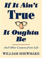 If It Ain't True, It Oughta Be and Other Lessons from Life,1596635983,9781596635982