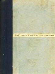 How India Wrought for Freedom : The Story of the National Congress told from Official Records 1st Edition