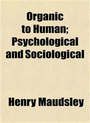 Organic to Human; Psychological and Sociological,1152562886,9781152562882