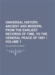 Universal History, Ancient and Modern, From the Earliest Records of Time, to the General Peace of 1801 (Volume 1),115013576X,9781150135767