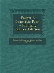 Faust A Dramatic Poem - Primary Source Edition,1287427227,9781287427223