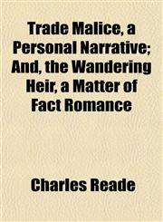 Trade Malice, a Personal Narrative; And, the Wandering Heir, a Matter of Fact Romance,1152490443,9781152490444