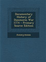 Documentary History of Dunmores War 1774 - Primary Source Edition,1293445614,9781293445617