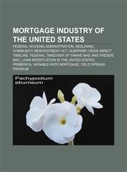 Mortgage industry of the United States Federal Housing Administration, Redlining, Community Reinvestment Act, Subprime crisis impact timeline,1155565169,9781155565163