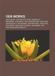 1936 works 1936 albums, 1936 architecture, 1936 ballet premieres, 1936 books, 1936 compositions, 1936 films, 1936 musicals, 1936 operas,1156153522,9781156153529