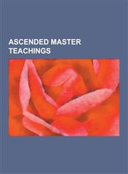 Ascended Master Teachings Chakra, Morya, Spiritual Hierarchy, Seven Rays, Sanat Kumara, Count of St. Germain, Master Jesus, Church Universal and,123049152X,9781230491523