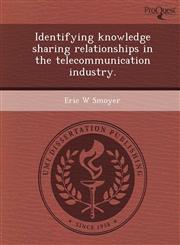 Identifying knowledge sharing relationships in the telecommunication industry.,1243703202,9781243703200