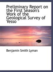 Preliminary Report on the First Season's Work of the Geological Survey of Yesso,1116810581,9781116810585