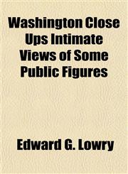 Washington Close Ups Intimate Views of Some Public Figures,1153206919,9781153206914