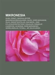 Mikronesia Guam, Kiribati, Marshalløyene, Mikronesiaføderasjonen, Nauru, Nord-Marianene, Palau, Enewetakatollen, Nan Madol,1232789410,9781232789413