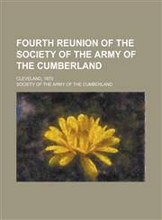 Fourth Reunion of the Society of the Army of the Cumberland; Cleveland, 1870 Volume 14,1236743962,9781236743961