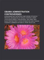 Obama administration controversies Guantanamo Bay detention camp, Drone attacks in Pakistan, Resignation of Shirley Sherrod,1155377397,9781155377391