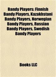 Bandy Players Finnish Bandy Players, Kazakhstani Bandy Players, Norwegian Bandy Players, Russian Bandy Players, Swedish Bandy Players,1157777856,9781157777854