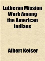 Lutheran Mission Work Among the American Indians,1151421189,9781151421180