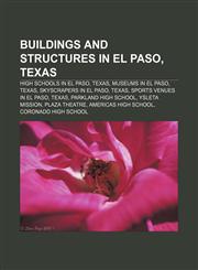 Buildings and structures in El Paso, Texas High schools in El Paso, Texas, Museums in El Paso, Texas, Skyscrapers in El Paso, Texas,1156800773,9781156800775