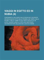 Viaggi in Egitto Ed in Nubia; Contenenti Il Racconto Delle Ricerche E Scoperte Archeologiche Fatte Nelle Piramidi, Nei Templi, Nelle Rovine, E Nelle T,115356873X,9781153568739