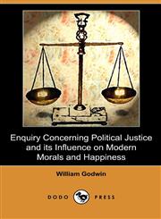 Enquiry Concerning Political Justice and Its Influence on Modern Morals and Happiness (Dodo Press),1409989305,9781409989301