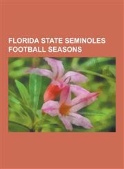 Florida State Seminoles Football Seasons 1976 Florida State Seminoles Football Team, 1979 Florida State Seminoles Football Team, 1984 Florida State S,1230541357,9781230541358
