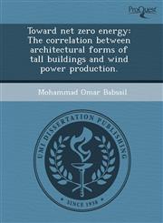 Toward net zero energy The correlation between architectural forms of tall buildings and wind power production.,1243674377,9781243674371