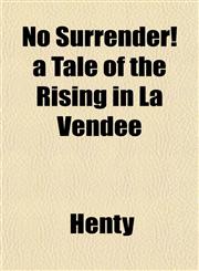 No Surrender! a Tale of the Rising in La Vendée,1151757128,9781151757128