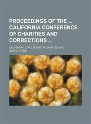 Proceedings of the  California Conference of Charities and Corrections,1150835435,9781150835438