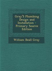 Gray's Plumbing Design and Installation - Primary Source Edition,1295533340,9781295533343