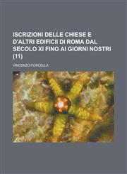 Iscrizioni Delle Chiese E D'Altri Edificii Di Roma Dal Secolo XI Fino AI Giorni Nostri (11 ),1154158594,9781154158595