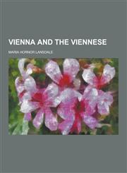 Vienna and the Viennese,123030455X,9781230304557