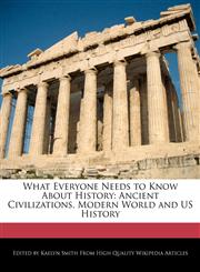 What Everyone Needs to Know About History Ancient Civilizations, Modern World and US History,124116293X,9781241162931