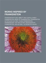 Works inspired by Frankenstein Frankenstein films, Abbott and Costello Meet Frankenstein, Bride of Frankenstein,1234591146,9781234591144