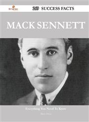 Mack Sennett 269 Success Facts - Everything You Need to Know about Mack Sennett,1488563608,9781488563607