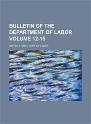 Bulletin of the Department of Labor Volume 12-15,1231046376,9781231046371
