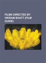 Films Directed by Vikram Bhatt (Film Guide) 1920 (Film), Aap Mujhe Achche Lagne Lage, Aetbaar, Ankahee (2006 Film), Awara Paagal Deewana, Bambai Ka B,1156149924,9781156149928