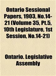 Ontario Sessional Papers, 1903, No.14-21 (Volume 35, Pt.5, 10th Legislature, 1st Session, No.14-21),1153408708,9781153408707