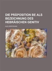 Die Präposition be als Bezeichnung des hebräischen Genitiv,1230172688,9781230172682