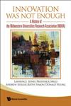 Innovation was Not Enough A History of the Midwestern Universities Research Association (MURA),9812832831,9789812832832