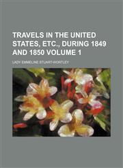 Travels in the United States, etc., during 1849 and 1850 Volume 1,1154874192,9781154874198