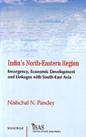 India's North-Eastern Region Insurgency, Economic Development and Linkages with South-East Asia 1st Edition,8173047774,9788173047770