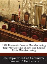 1997 Economic Census Manufacturing Reports: Gasoline Engine and Engine Parts Manufacturing,1288546017,9781288546015