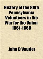 History of the 88th Pennsylvania Volunteers in the War for the Union, 1861-1865,1152291181,9781152291188