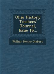 Ohio History Teachers' Journal, Issue 16...,1249932971,9781249932970