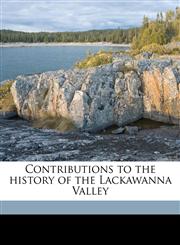 Contributions to the history of the Lackawanna Valley,1175503177,9781175503176