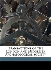 Transactions of the London and Middlesex Archaeological Society Volume 3,1172425043,9781172425044