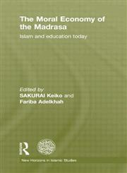 The Moral Economy of the Madrasa Islam and Education Today,0415589886,9780415589888
