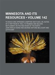 Minnesota and Its Resources (Volume 142); To Which Are Appended Campfire Sketches, Or, Notes of a Trip From St. Paul to Pembina and Selkirk Settlement on the Red River of the North,1150081120,9781150081125