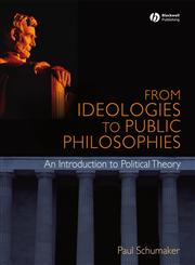 From Ideologies to Public Philosophies An Introduction to Political Theory,1405168358,9781405168359