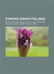 Etničke grupe Poljske Rusini, Ukrajinci, Poljaci, Slovaci, Grci, Bjelorusi, Poliščuci, Lemki, Karaim, Šlesi, Slovinci,1233024825,9781233024827